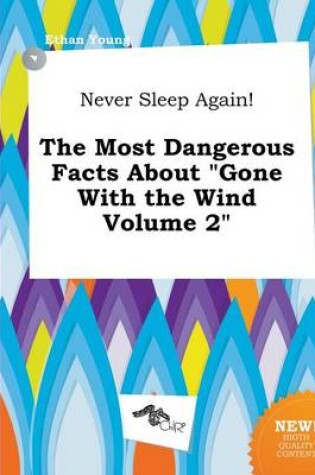 Cover of Never Sleep Again! the Most Dangerous Facts about Gone with the Wind Volume 2