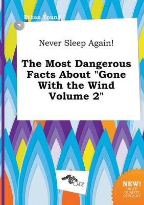 Book cover for Never Sleep Again! the Most Dangerous Facts about Gone with the Wind Volume 2