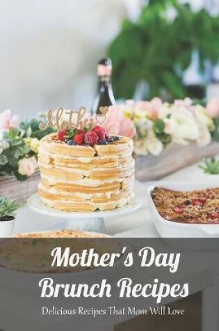 Cover of Mother's Day Brunch Recipes