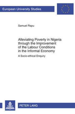 Cover of Alleviating Poverty in Nigeria through the Improvement of the Labour Conditions in the Informal Economy