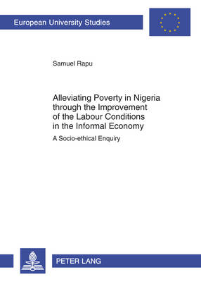 Cover of Alleviating Poverty in Nigeria through the Improvement of the Labour Conditions in the Informal Economy