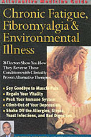 Cover of Alternative Medicine Guide to Chronic Fatigue, Fibromyalgia and Environmental Illness