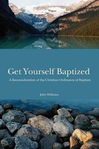 Cover of Get Yourself Baptized Reconsideration of Baptism