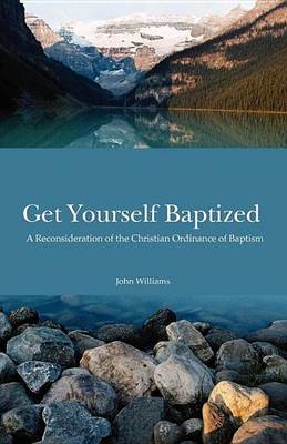 Book cover for Get Yourself Baptized Reconsideration of Baptism