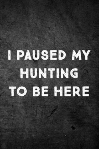 Cover of I Paused My Hunting To Be Here