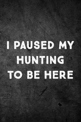 Book cover for I Paused My Hunting To Be Here
