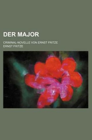 Cover of Der Major; Criminal-Novelle Von Ernst Fritze