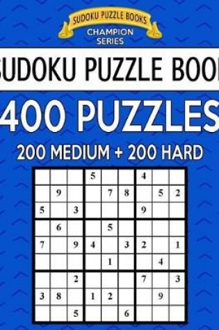 Cover of Sudoku Puzzle Book, 400 Puzzles, 200 Medium and 200 Hard