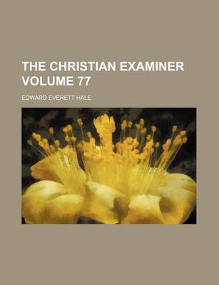 Book cover for The Christian Examiner Volume 77