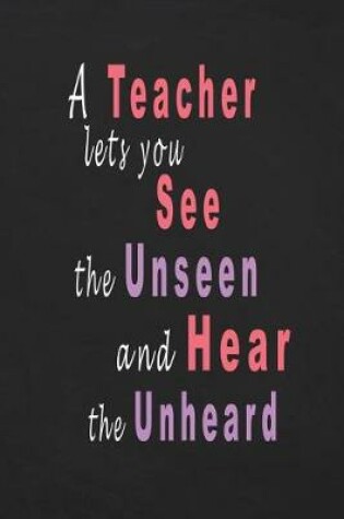 Cover of A Teacher Lets You See the Unseen and Hear the Unheard