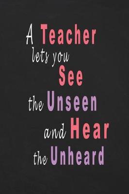 Book cover for A Teacher Lets You See the Unseen and Hear the Unheard