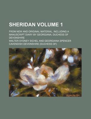 Book cover for Sheridan; From New and Original Material, Including a Manuscript Diary by Georgiana, Duchess of Devonshire Volume 1