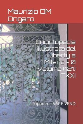 Book cover for Enciclopedia illustrata del Liberty a Milano - 0 Volume (121) CXXI