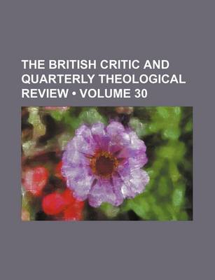 Book cover for The British Critic and Quarterly Theological Review (Volume 30)