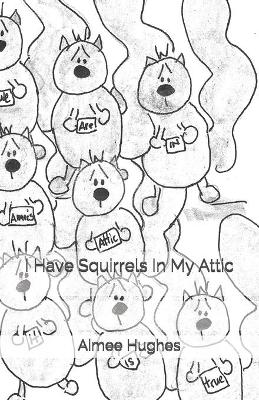 Book cover for I Have Squirrels In My Attic