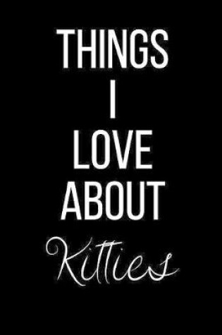 Cover of Things I Love About Kitties