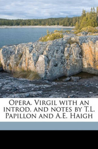 Cover of Opera. Virgil with an Introd. and Notes by T.L. Papillon and A.E. Haigh Volume 01