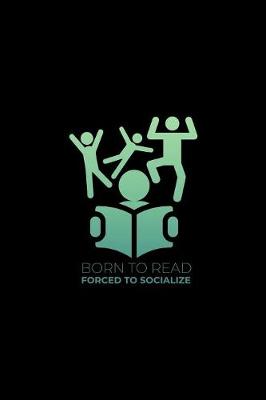 Book cover for Born To Read Forced To Socialize