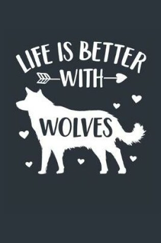 Cover of Life Is Better With Wolves Notebook - Wolf Gift for Wolf Lovers - Wolf Journal - Wolf Diary