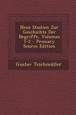 Cover of Neue Studien Zur Geschichte Der Begriffe, Volumes 1-2 - Primary Source Edition