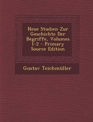 Book cover for Neue Studien Zur Geschichte Der Begriffe, Volumes 1-2 - Primary Source Edition