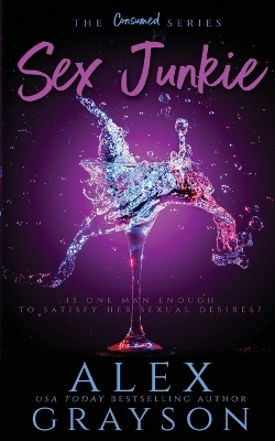 Cover of Sex Junkie, The Consumed Series, Book One