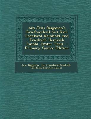 Book cover for Aus Jens Baggesen's Briefwechsel Mit Karl Leonhard Reinhold Und Friedrich Heinrich Jacobi. Erster Theil.