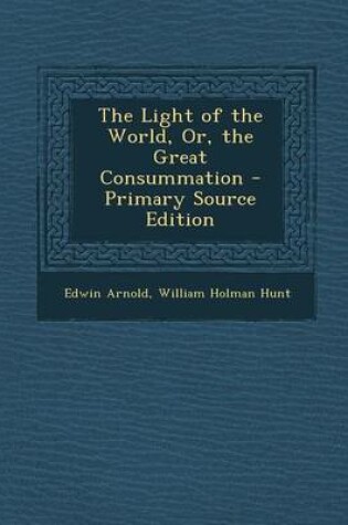 Cover of The Light of the World, Or, the Great Consummation