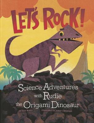 Book cover for Lets Rock!: Science Adventures with Rudie the Origami Dinosaur (Origami Science Adventures)