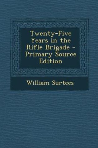 Cover of Twenty-Five Years in the Rifle Brigade - Primary Source Edition