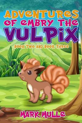 Book cover for Adventures of Embry the Vulpix, Book 2 and Book 3 (an Unofficial Pokemon Go Diary Book for Kids Ages 6 - 12 (Preteen)