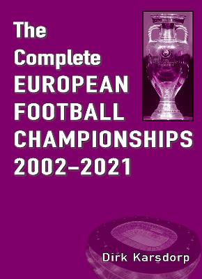 Book cover for The Complete European Football Championships 2002-2021