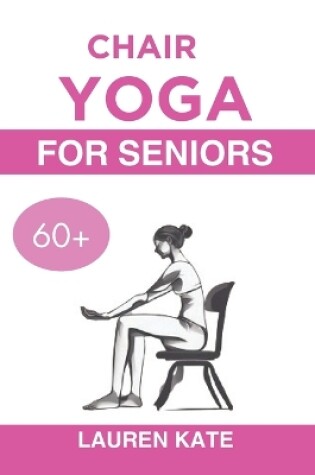 Cover of Chair Yoga Guide for Seniors Over 60