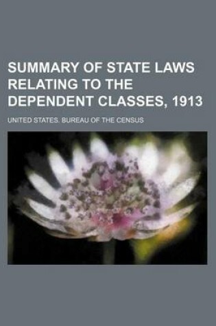 Cover of Summary of State Laws Relating to the Dependent Classes, 1913