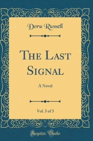 Cover of The Last Signal, Vol. 3 of 3: A Novel (Classic Reprint)