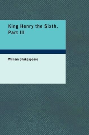 Cover of King Henry the Sixth, Part III