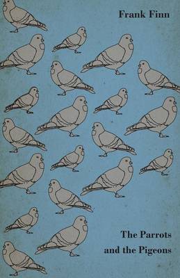 Book cover for The Parrots and the Pigeons - Descriptions of Two of the Most Enjoyable Birds to Keep as Pets