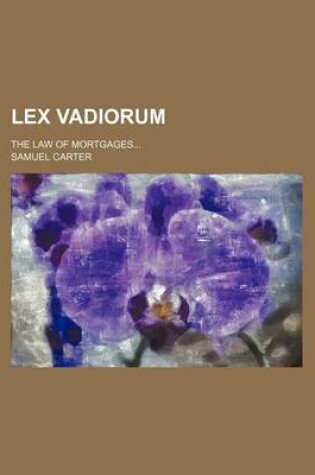 Cover of Lex Vadiorum; The Law of Mortgages