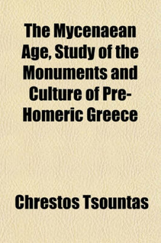 Cover of The Mycenaean Age, Study of the Monuments and Culture of Pre-Homeric Greece