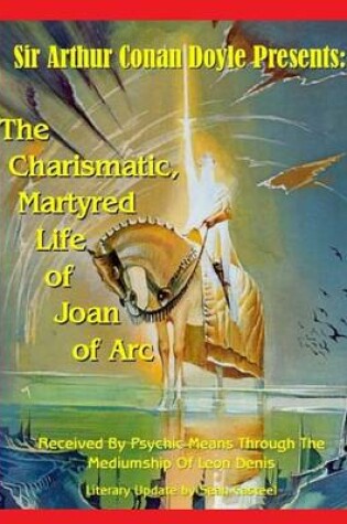 Cover of The Charismatic, Martyred Life Of Joan Of Arc