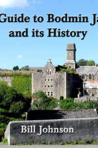 Cover of A Guide to Bodmin Jail and Its History