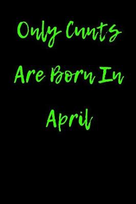 Book cover for Only Cunts are Born in April