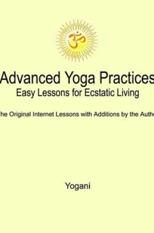 Cover of Advanced Yoga Practices - Easy Lessons for Ecstatic Living (eBook)