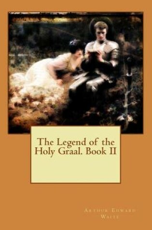 Cover of The Legend of the Holy Graal. Book II