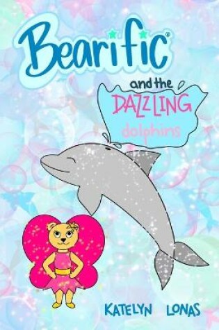 Cover of Bearific(R) and the Dazzling Dolphins