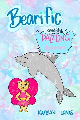 Book cover for Bearific(R) and the Dazzling Dolphins