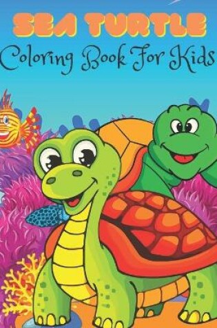 Cover of Sea Turtle Coloring Book For Kids