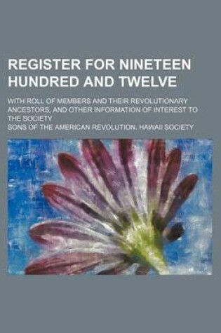 Cover of Register for Nineteen Hundred and Twelve; With Roll of Members and Their Revolutionary Ancestors, and Other Information of Interest to the Society