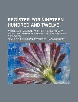 Book cover for Register for Nineteen Hundred and Twelve; With Roll of Members and Their Revolutionary Ancestors, and Other Information of Interest to the Society