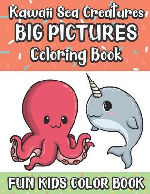 Book cover for Kawaii Sea Creatures Big Pictures Coloring Book Fun Kids Color Book